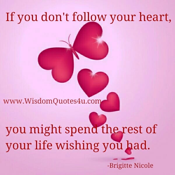 If you don't follow your Heart