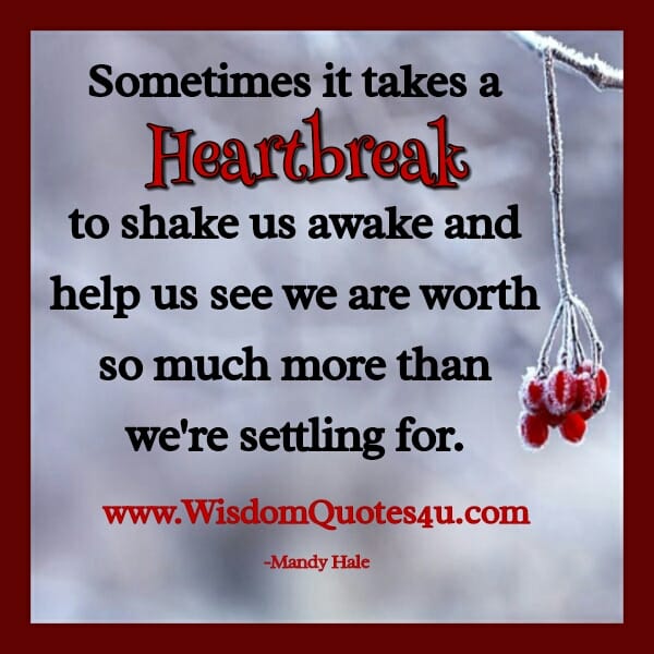 Sometimes it takes a heartbreak to shake us awake