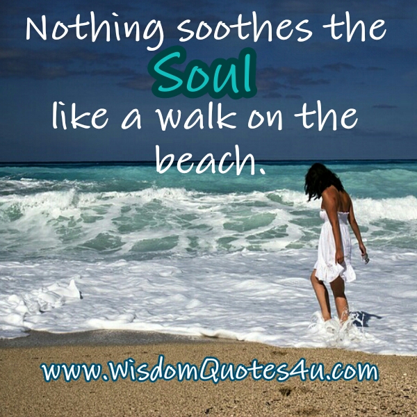 Collection 27+ Pictures nothing soothes the soul like a walk on the beach Latest Collection 27+ Pictures nothing soothes the soul like a walk on the beach Latest