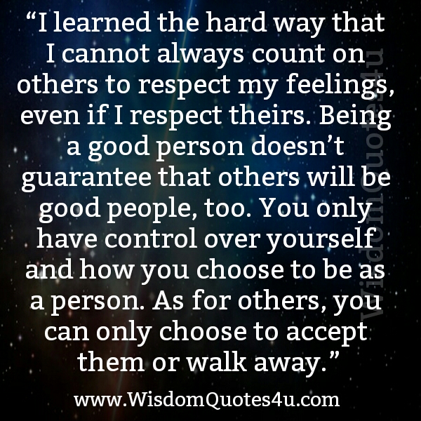I Learned The Hard Way That I Cannot Always Count On Others To