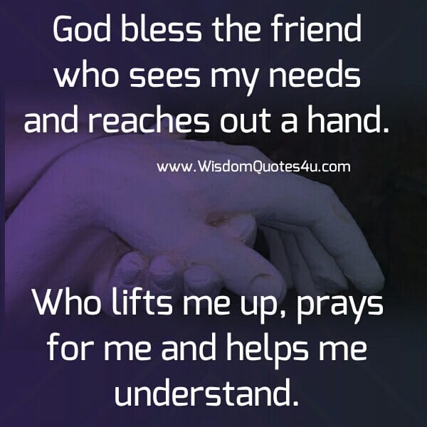 A friend who sees my needs & reaches out a hand