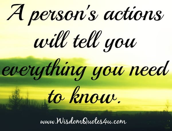 A person's actions will tell you everything you need to know