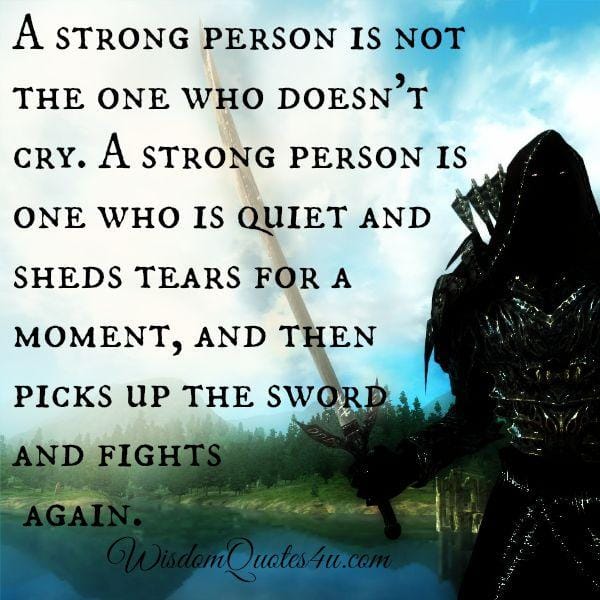 A strong person is not the one who doesn't cry