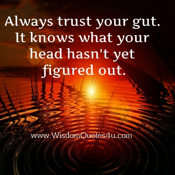 Trust your gut feeling