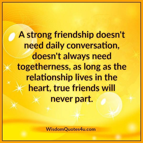 A strong friendship doesn't always need togetherness