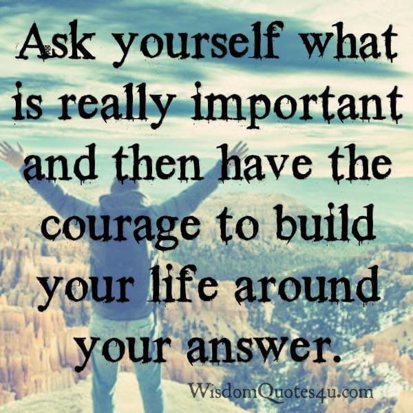 Ask yourself what is really important in your life