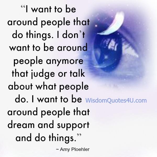 Be around people that do things