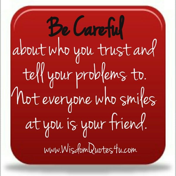 Be careful about who you tell your problems