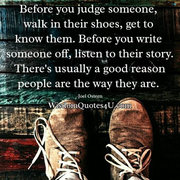 Before you judge someone, walk in their shoes