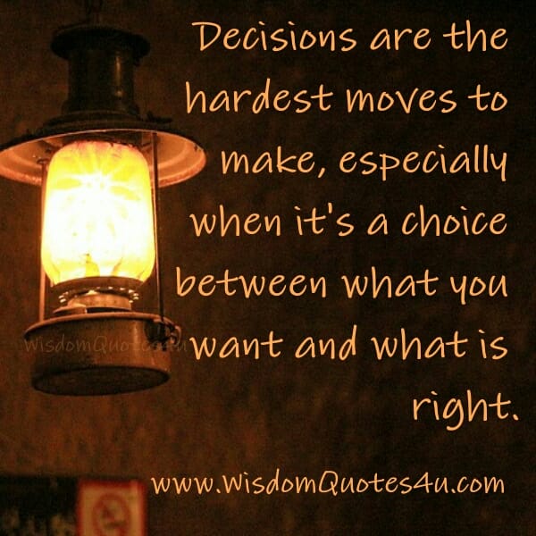 Decisions are the hardest moves to make