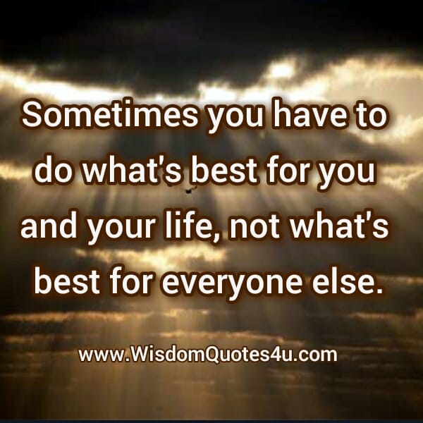 Do what's best for you & your Life
