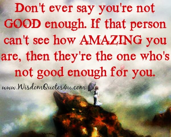 Don't ever say you're not good enough