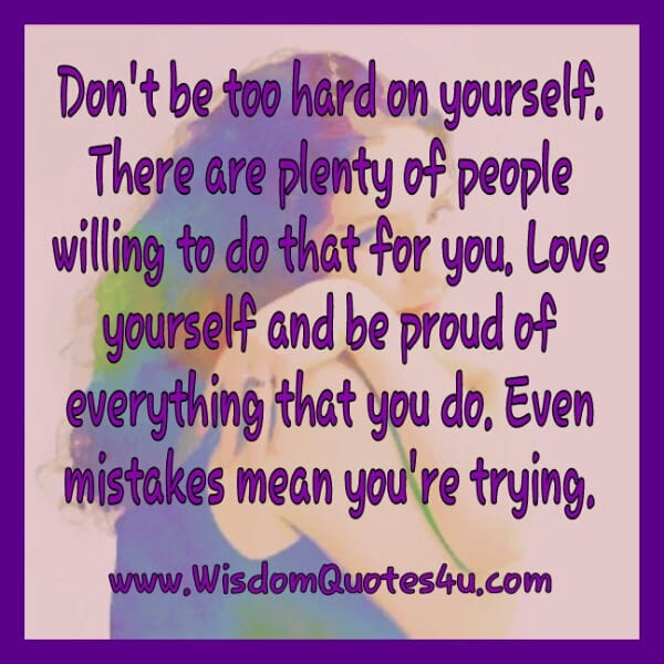 Don't be too hard on yourself for your mistakes