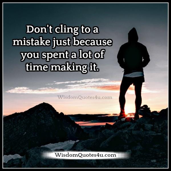 Don't cling to a mistake