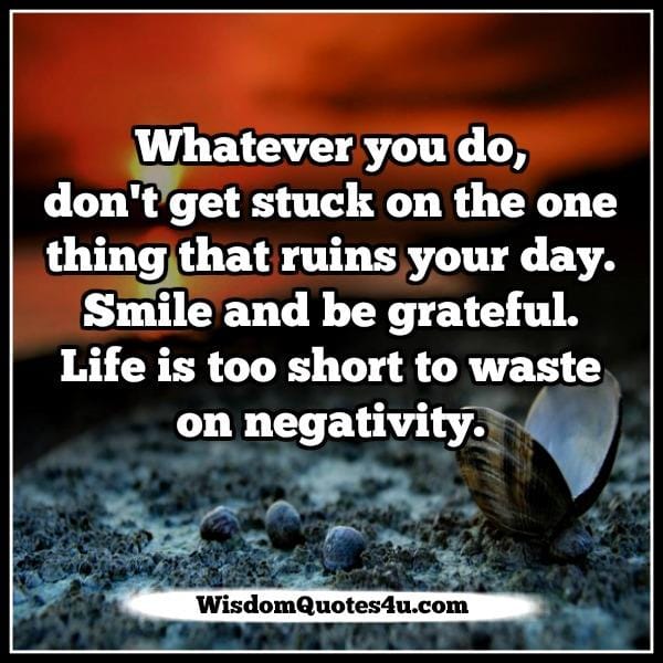 Don't get stuck on the one thing that ruins your day