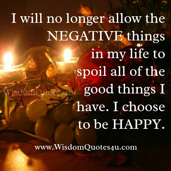 Don't let anyone spoil all of the good things you have