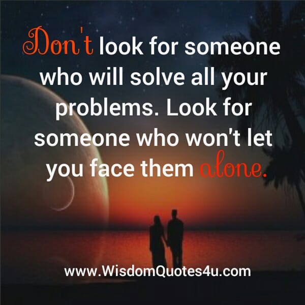 Don't look for someone who will solve all your problems