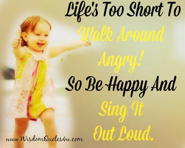 Don't walk around angry