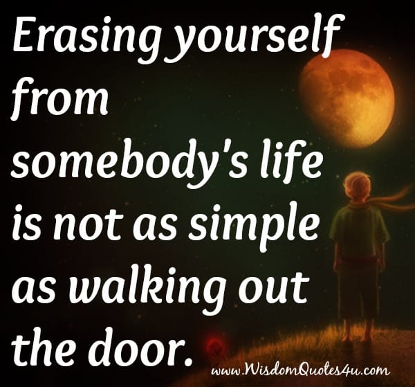 Erasing yourself from somebody's life