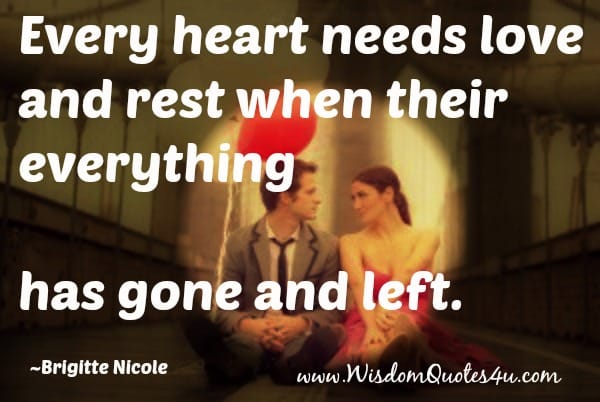 Every Heart needs love and rest when their everything has gone and left