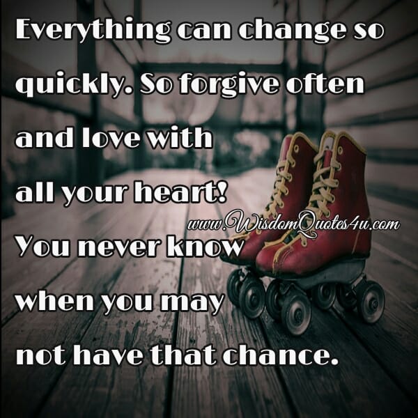 Everything can change so quickly