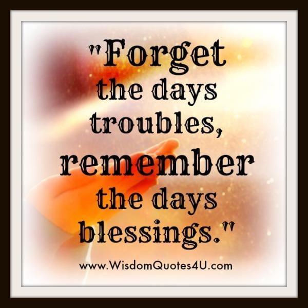 Forget the days troubles
