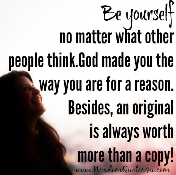 Be yourself! Everyone else is already taken