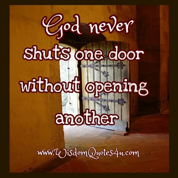 God never shuts one door without opening another