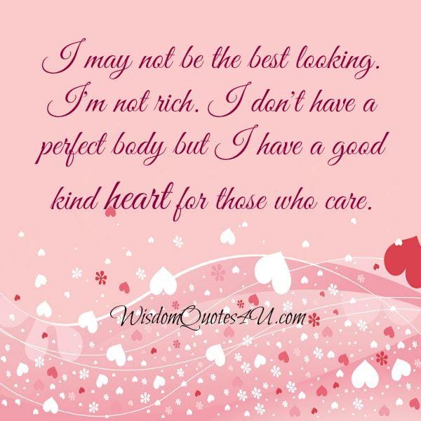 Have a good kind heart for those who care