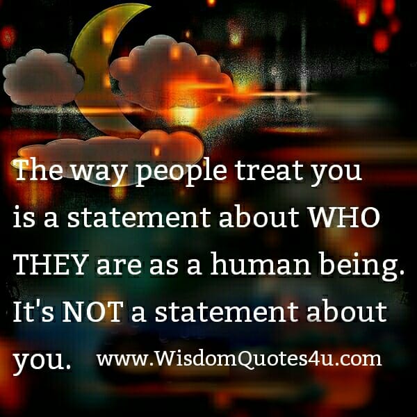 How people treats you?