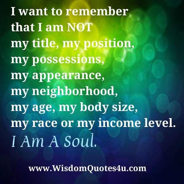 I want to remember that I'm not appearance, race or my income level