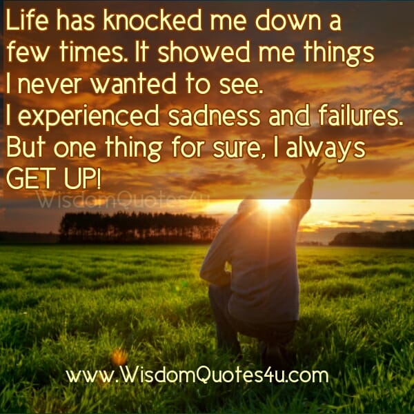 If Life has knocked you down a few times