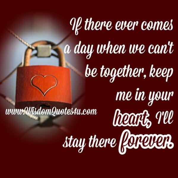 If there ever comes a day when we can't be together