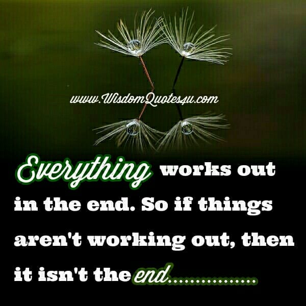 If things aren't working out, then it isn't the end