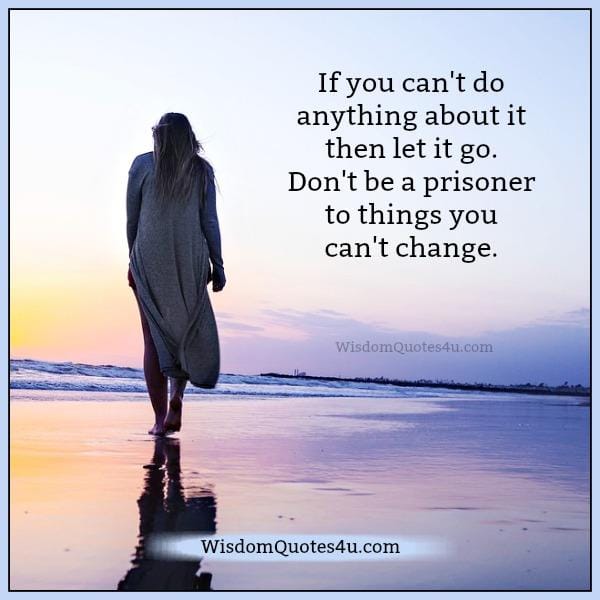 If you can't do anything about something