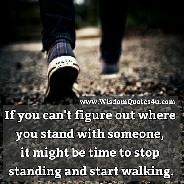 If you can't figure out where you stand with someone