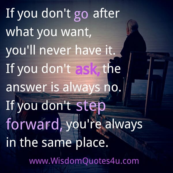If you don't go after what you want