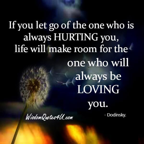 If you let go of the one who is always hurting you