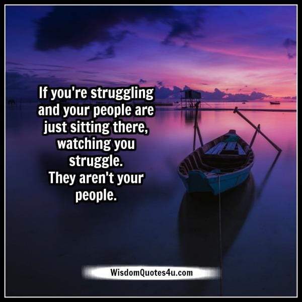 If you're struggling in your life