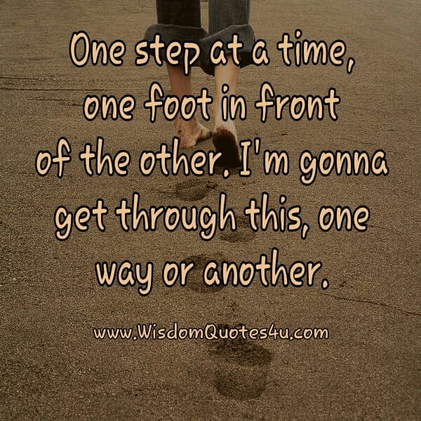I'm going to get through this, one way or another