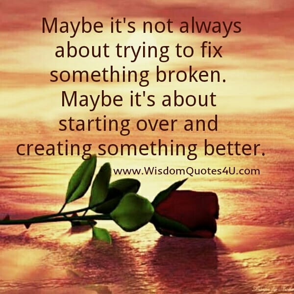 It's not always about trying to fix something broken