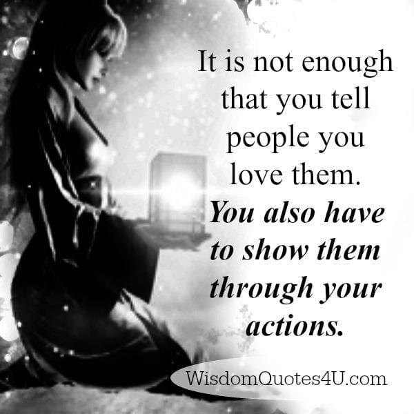 It's not enough that you tell people you love them