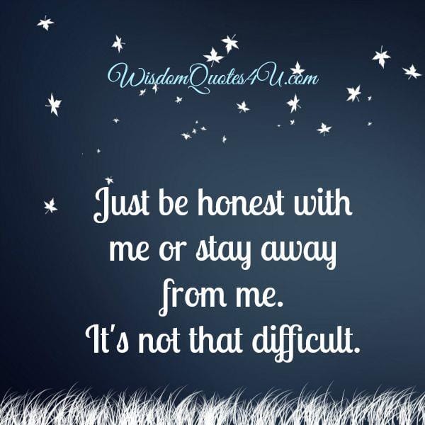 Just be honest with someone who loves you