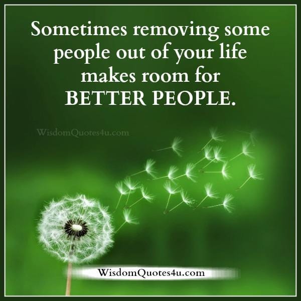 Make room for better people in your life