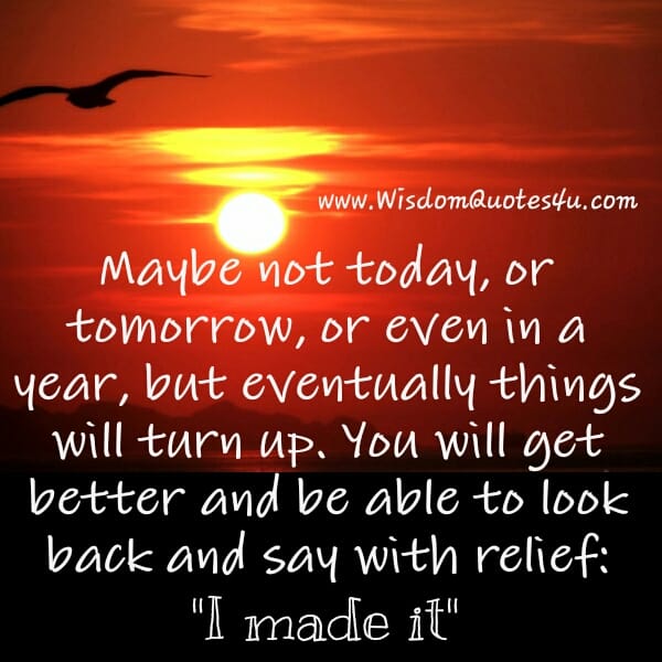 Maybe not today, or tomorrow or even in a year