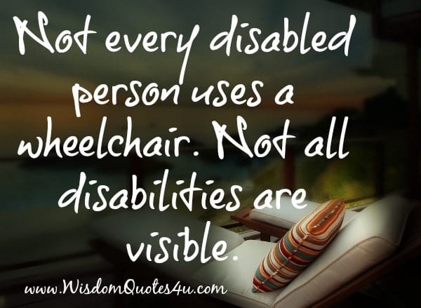 Not every disabled person use a wheelchair