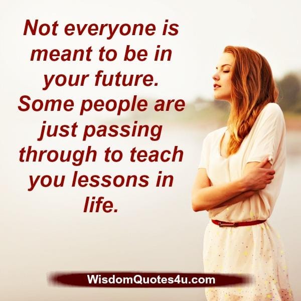 Not everyone is meant to be in your future