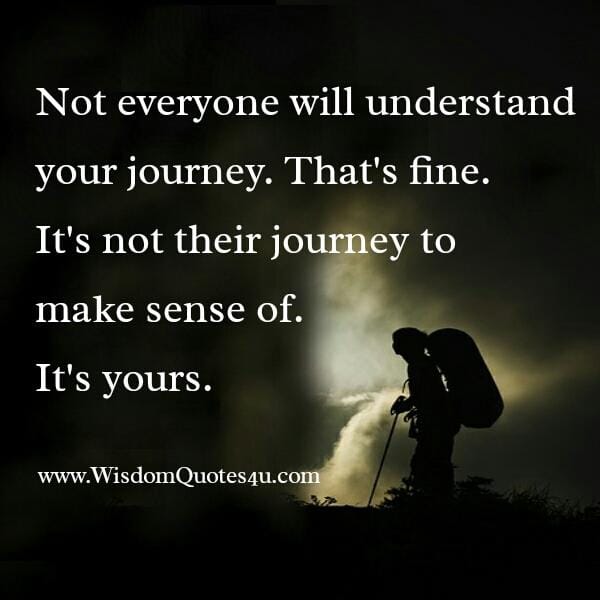 Not everyone will understand your journey