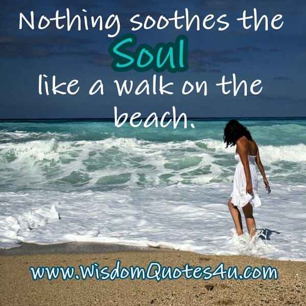 Nothing soothes the soul like a walk on the beach
