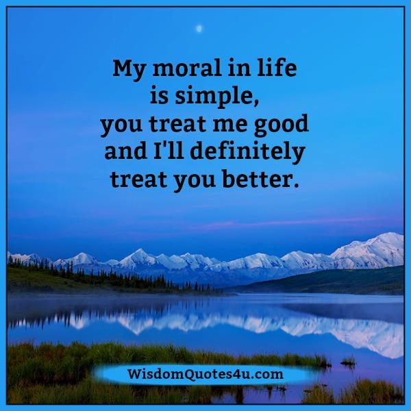 Our moral in life is simple